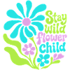 Stay wild flower child