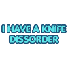 I Have a Knife Disorder