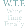 Wine Time Finally – W.T.F.