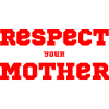 Respect Your Mother – Spruch