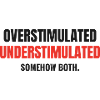 Overstimulated Understimulated Neurodivergent
