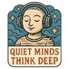 Quiet thoughts deep thinking