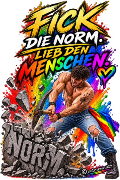 Fick die Norm. Lieb den Menschen.