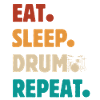 Eat Sleep Drum Repeat - Schlagzeuger