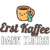 Erst Kaffee dann Eltern – Geschenkshirt