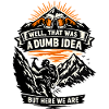 Dumme Idee am Berg – Spruch-T-Shirt