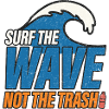 Surf The Wave Not Trash