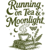 Running on Tea & Moonlight Spruch