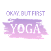Okay, But First Yoga