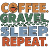 Coffee Gravel Sleep Repeat Ride