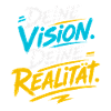 Deine Vision, Deine Realität