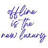 Offline ist der neue Luxus