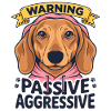 Warning Passive Aggressive Hund Spruch