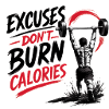 Excuses don't burn Calories