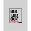 Make Today Count No Excuses