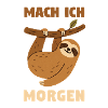 Mach ich morgen