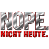 NOPE. Nicht heute.