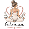 Be Here Now – Mindfulness & Yoga