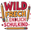 Wild Frech & Endlich Schulkind 