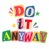 Do It Anyway Bunte Mutbotschaft