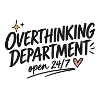 Overthinking Department – Open 24/7