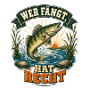 Wer fängt, hat Recht – Angler Spruch