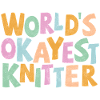 World’s okayest Knitter