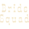 Bride Squad - Bachelorette Party