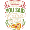 Exercise? Extra Pizza – Lustiger Pizza-Spruch