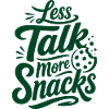 Less Talk More Snacks – Snack-Spruch