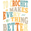 To Crochet makes everything better