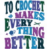 To Crochet makes everything better