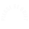 Please be quiet