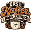 Erst Kaffee. Dann Mensch. Kaffeetrinker