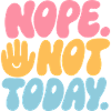 Nope. Not Today! – Nein-Spruch