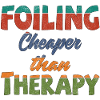 Foiling. Cheaper than Therapy