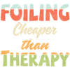 Foiling. Cheaper than Therapy