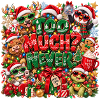 Too Much Never Xmas Chaos