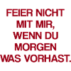 Feier Nicht Mit Mir Party Spruch