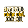 Ich trink nicht viel, nur oft