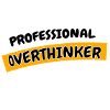 Professional Overthinker