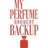 My Perfume Brought Backup