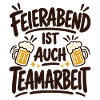 Feierabend ist auch Teamarbeit – Bierspruch