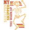 My Skeleton Skipped the Warm-Up