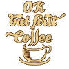 Okay, aber zuerst Kaffee