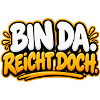 Bin da. Reicht doch. – Lustiger Spruch