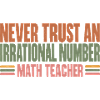 Never Trust An Irrational Number Mathelehrer