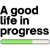 A good life in progress