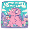 Latte First Stomp Later Dino