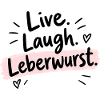 Live Laugh Leberwurst – Lustiger Spruch